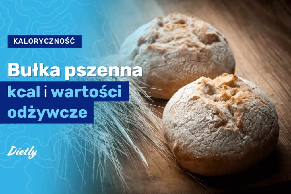 Bułka pszenna: ile ma kalorii? Sprawdź wartości odżywcze i IG